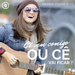 Cê Vem Comigo ou Cê Vai Ficar ? - Single - Bruna Pinheiro Cê Vem Comigo ou Cê Vai Ficar ? - Single - Bruna Pinheiro
