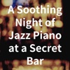 A Soothing Night of Jazz Piano at a Secret Bar