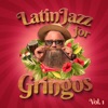 Latin Jazz For Gringos Vol. 1