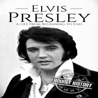 Hourly History - Elvis Presley: A Life from Beginning to End (Unabridged) artwork