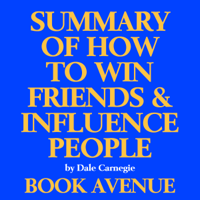Book Avenue - Summary of How to Win Friends and Influence People: By Dale Carnegie (Unabridged) artwork