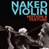 Naked Violin 1 : Motion & Texture album lyrics, reviews, download