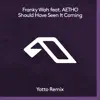 Stream & download Should Have Seen It Coming (feat. AETHO) [Yotto Remix]