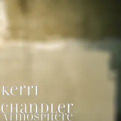 Atmosphere - Single by Kerri Chandler album reviews, ratings, credits