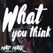What You Think (WYT) - Mad Mark lyrics