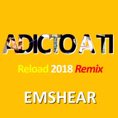 Adicto a Ti (Reload Remix) - Single - Emshear Adicto a Ti (Reload Remix) - Single - Emshear