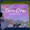 Teri Ore (Lo-Fi Flip) - Single album lyrics, reviews, download
