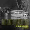 In the Water (Acoustic) - Single album lyrics, reviews, download