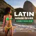 Latin House Fever: Summer Music 2018, Electro Brazil, Latin Hits, Relax del Mar, Viva Party Mix, Open the Summer with Brazil House album cover