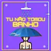 Tu Não Tomou Banho (feat. MC Koringa) - Single album lyrics, reviews, download