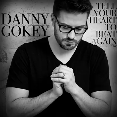 Tell Your Heart to Beat Again - EP - Danny Gokey