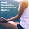 Deep Connection Music for Soul Healing: Sounds of Nature for Relieving Stressful Feelings album lyrics, reviews, download