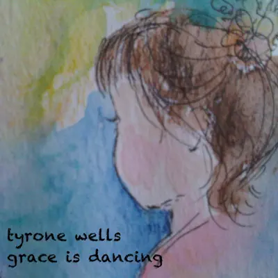 Grace Is Dancing - Single - Tyrone Wells