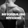 Bad Bodybuilding Intensions