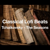 Classical Lofi Beats:Tchaikovsky - The Seasons - EP artwork