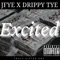 Excited (feat. Drippy tye) - J fye lyrics