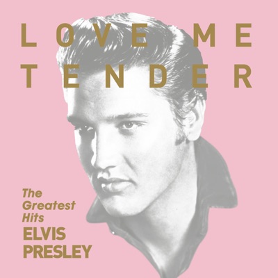 Love Me Tender: The Greatest Hits - Elvis Presley