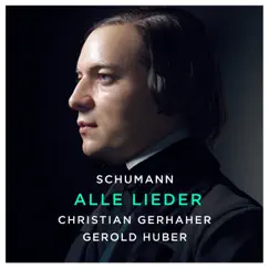 Schumann: Alle Lieder by Christian Gerhaher & Gerold Huber album reviews, ratings, credits