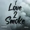 I Love 2 Smoke - Single album lyrics, reviews, download