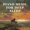 Piano Music for Deep Sleep - The Most Beautiful New Age Piano Tracks to Fall Asleep album lyrics, reviews, download