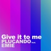 Give It to Me (feat. Emie) - Single