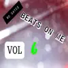 Beats On Me, Vol. 6 (Instrumental Version) album lyrics, reviews, download