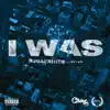 I WAS (feat. Ching) - Single album lyrics, reviews, download