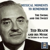 Musical Moments to Remember: The Swing & the Sweet of Ted Heath (In Studio & On Stage) artwork