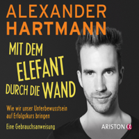 Alexander Hartmann - Mit dem Elefant durch die Wand: Wie wir unser Unterbewusstsein auf Erfolgskurs bringen - Eine Gebrauchsanweisung artwork