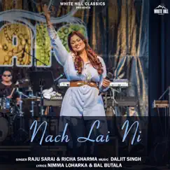 Nach Lai Ni - Single by Raju Sarai & Richa Sharma album reviews, ratings, credits