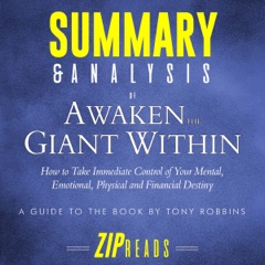 Summary & Analysis of Awaken the Giant Within: How to Take Immediate Control of Your Mental, Emotional, Physical and Financial Destiny  A Guide to the Book by Tony Robbins (Unabridged)