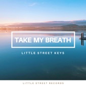 Little Street Keys - Take My Breath - piano