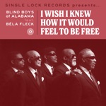 The Blind Boys of Alabama & Béla Fleck - I Wish I Knew How It Would Feel to Be Free (feat. Bela Fleck)