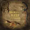 Shamanic Sleep Hypnosis: Ethnic Music for Spiritual Journey, Peace of Body and Mind, Ambient Serenity, Natural Sleep Aid album lyrics, reviews, download