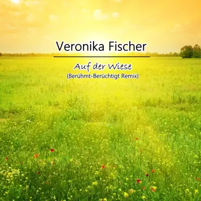 Auf der Wiese (Berühmt-Berüchtigt Remix) - Single - Veronika Fischer