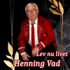 Henning Vad - Lev Nu Livet