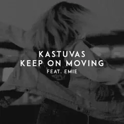 Keep on Moving (feat. Emie) - Single by Kastuvas album reviews, ratings, credits