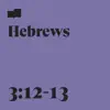 Hebrews 3:12-13 (feat. Tyler Hayes & Leah Hayes) - Single album lyrics, reviews, download