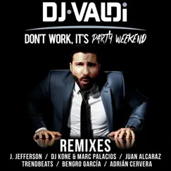 Don't Work, It's Party Weekend (Remixes) by DJ Valdi album reviews, ratings, credits