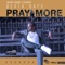 Pray More (feat. Dexta Daps) - KraiGGi BaDArT lyrics