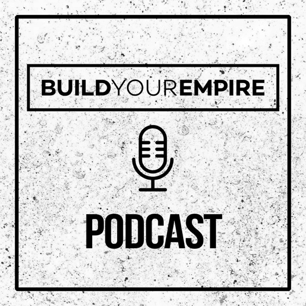 Build Your Empire Podcast by Build Your Empire on Apple Podcasts