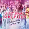 Stream & download Gud Naal Ishq Mitha (From "Ek Ladki Ko Dekha Toh Aisa Laga") - Single