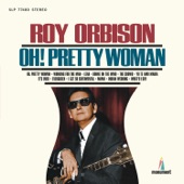 Oh, Pretty Woman by Roy Orbison