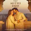 Mithi Jahi (feat. Arjun Bijlani) - Single album lyrics, reviews, download