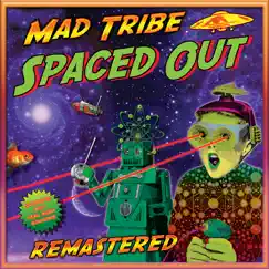 Spaced Out (Remastered 2021) by Mad Tribe album reviews, ratings, credits