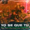 YO SE QUE TU (feat. Rusherking) - FMK, Tiago pzk & Lit Killah lyrics