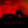 Tus Poses - Single album lyrics, reviews, download