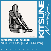 Not Yours (feat. Froya) - Nude & Snowk