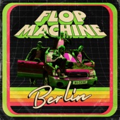 Flop Machine - Berlin