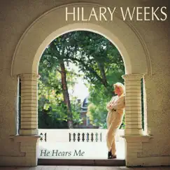 He Hears Me by Hilary Weeks album reviews, ratings, credits